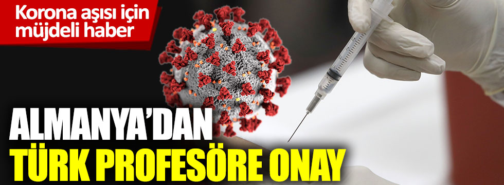 Almanya, Türk profesöre onay verdi: Korona aşısı yolda