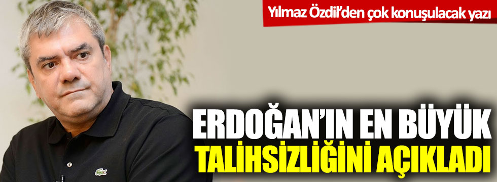 Yılmaz Özdil'den çok konuşulacak yazı: Erdoğan'ın en büyük talihsizliğini açıkladı!