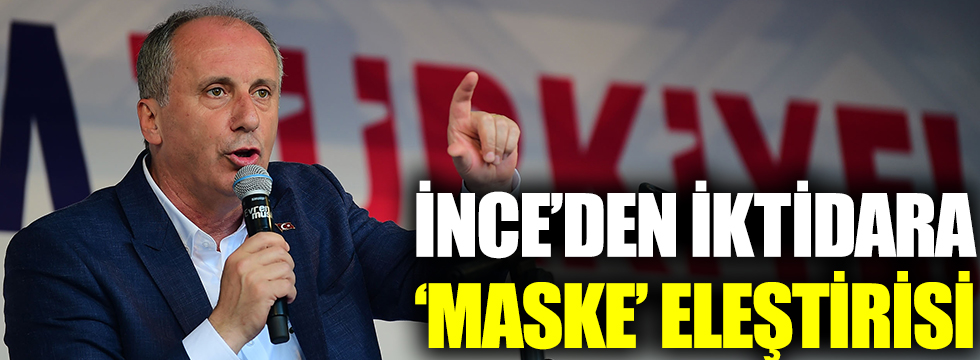 CHP'li İnce'den iktidara maske eleştirisi