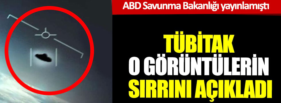 ABD Savunma Bakanlığı yayınlamıştı, TÜBİTAK o görüntülerin sırrını açıkladı