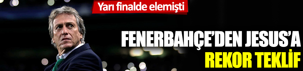 Fenerbahçe'de Jorge Jesus'a rekor teklif