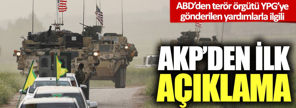 ABD’nin terör örgütü YPG’ye gönderdiği tıbbi yardımlarla ilgili AKP'den ilk açıklama