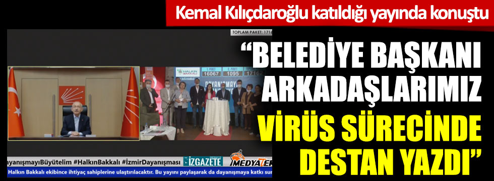 Kılıçdaroğlu katıldığı yayında konuştu: Belediye başkanı arkadaşlarımız virüs sürecinde bir destan yazdı
