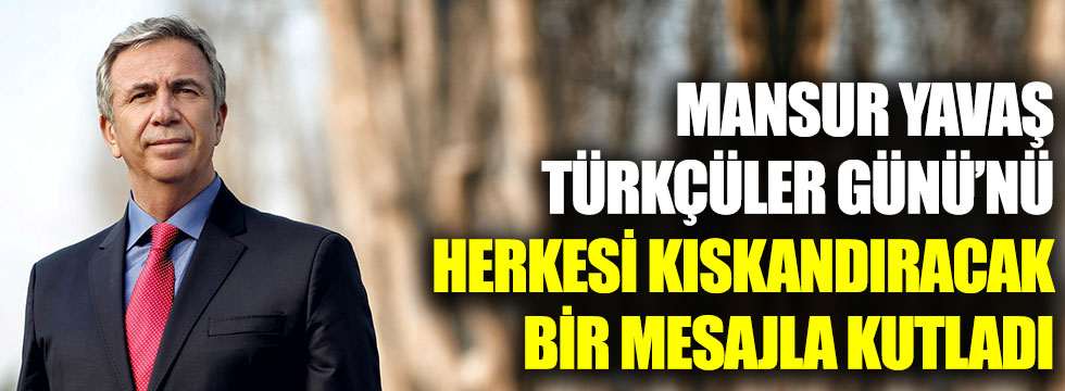 Mansur Yavaş, Türkçüler Günü'nü herkesi kıskandıracak bir mesajla kutladı