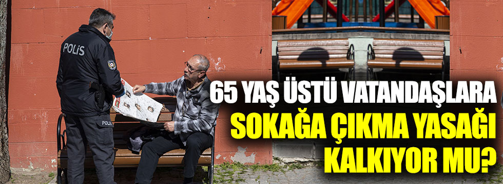 Erdoğan talimatı verdi: 65 yaş üstü vatandaşlara sokağa çıkma yasağı kalkıyor mu?