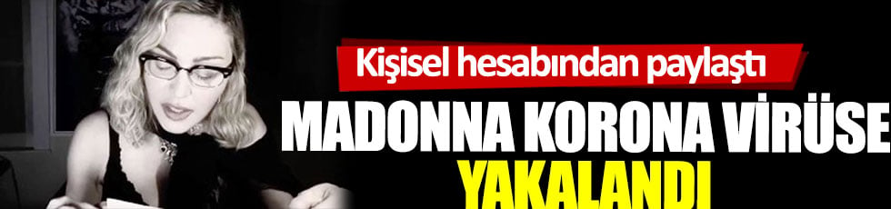 Madonna korona virüse yakalandı, kişisel hesabından paylaştı