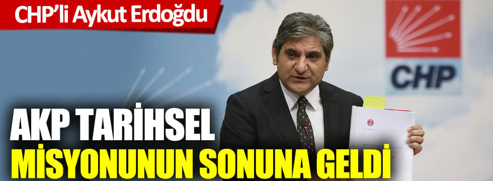 Aykut Erdoğdu:  AKP artık tarihsel misyonunun sonuna geldi