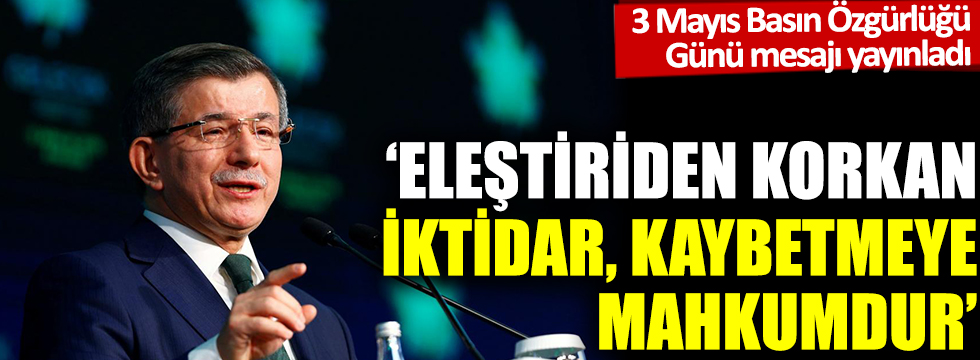 Ahmet Davutoğlu: Eleştiriden korkan iktidar, kaybetmeye mahkumdur