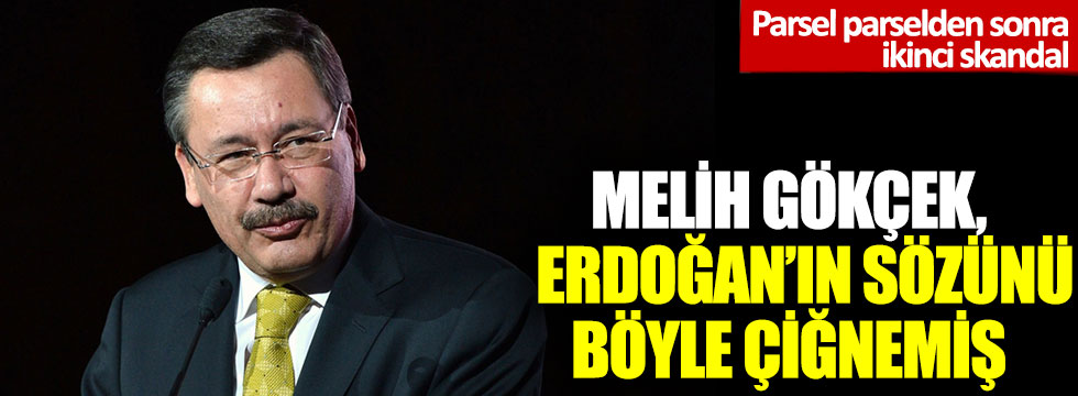 Parsel parselden sonra ikinci skandal: Melih Gökçek, Erdoğan'ın sözünü böyle çiğnemiş!
