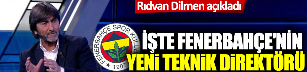 Rıdvan Dilmen açıkladı: İşte Fenerbahçe'nin yeni teknik direktörü!