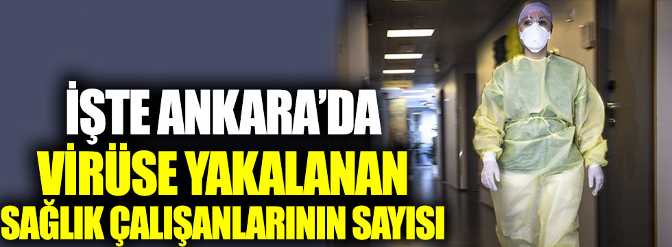 İşte Ankara’da virüse yakalanan sağlık çalışanlarının sayısı