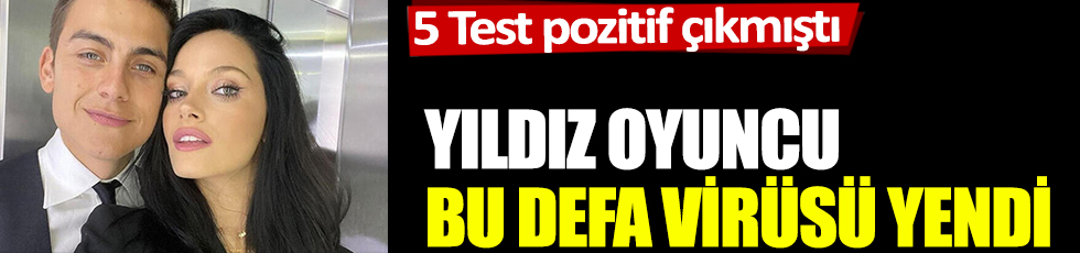 Paulo Dybala 7 hafta sonra Korona virüsü yendi!