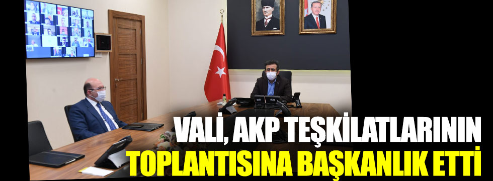 Vali, AKP teşkilatlarının toplantısına başkanlık etti