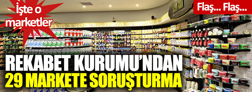 Rekabet Kurumu'ndan 29 markete soruşturma