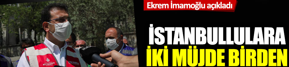 Ekrem İmamoğlu açıkladı: İstanbullulara iki müjde birden!