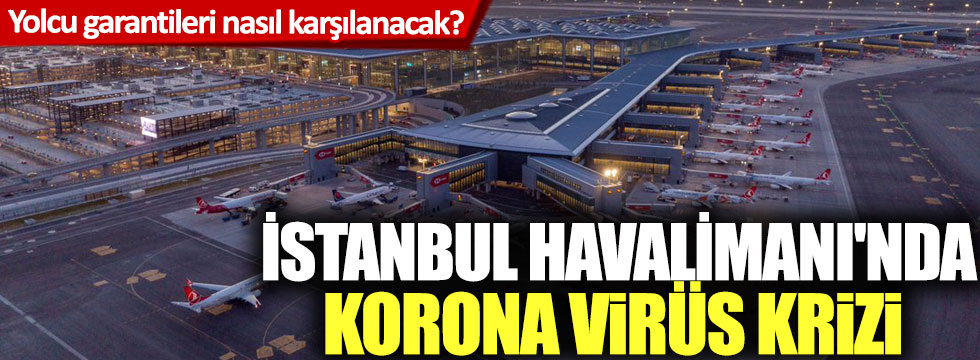 İstanbul Havalimanı'nda korona virüs krizi!