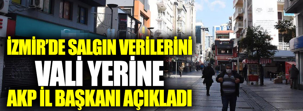 İzmir'de salgın verilerini Vali yerine AKP il başkanı açıkladı