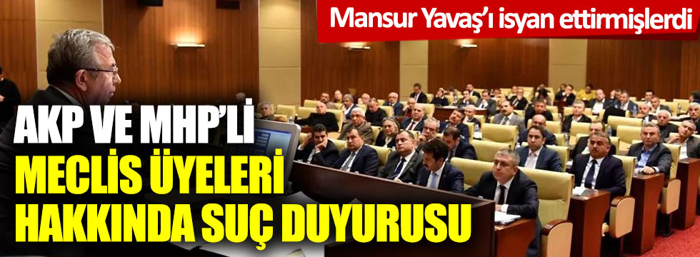 Mansur Yavaş'ı isyan ettirmişlerdi! AKP ve MHP'li meclis üyeleri hakkında suç duyurusu