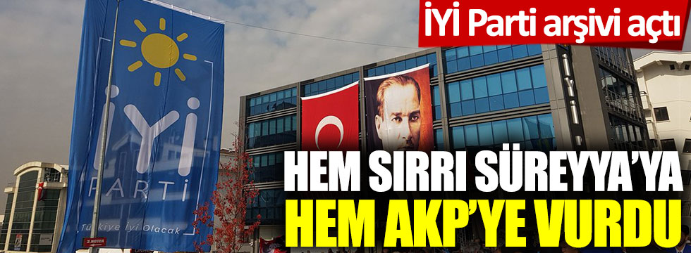 İYİ Parti arşivi açtı! Hem Sırrı Süreyya'ya hem AKP'ye vurdu