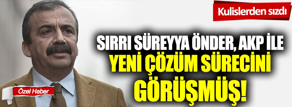 Sırrı Süreyya Önder, AKP ile yeni çözüm sürecini görüşmüş!