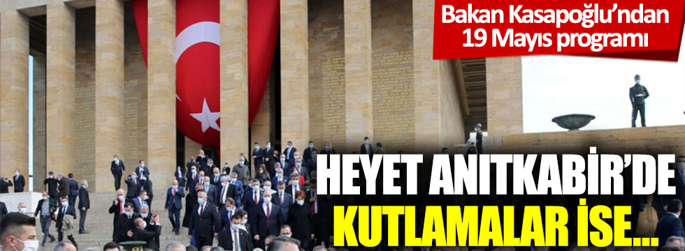 Bakan Kasapoğlu'ndan 19 Mayıs programı: Heyet Anıtkabir'de kutlamalar ise...
