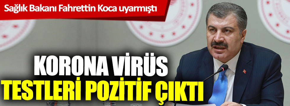 Sağlık Bakanı Fahrettin Koca uyarmıştı, korona testleri pozitif çıktı