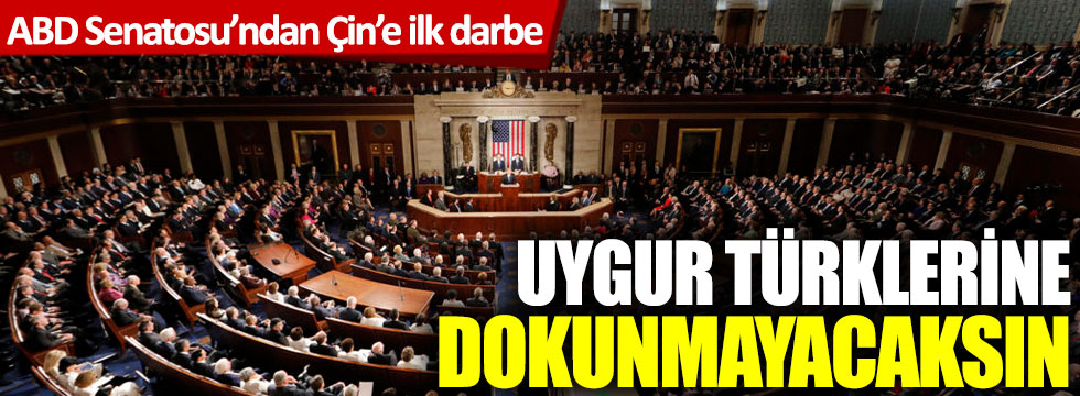 ABD Senatosu'ndan Çin'e ilk darbe! Uygur Türklerine dokunmayacaksın