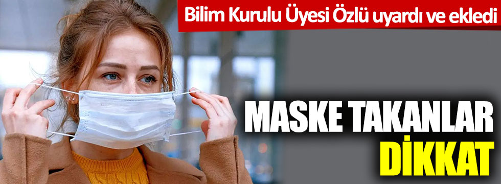 Bilim Kurulu Üyesi Prof. Dr. Tevfik Özlü'den kritik uyarı: Maske takanlar dikkat