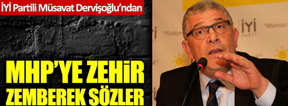 İYİ Partili Müsavat Dervişoğlu'ndan MHP'ye zehir zemberek sözler!