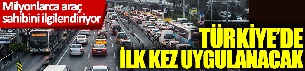 Milyonlarca araç sahibini ilgilendiriyor: Türkiye'de ilk kez uygulanacak