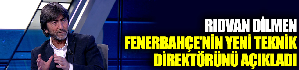 Rıdvan Dilmen, Fenerbahçe'nin teknik direktörünü açıkladı