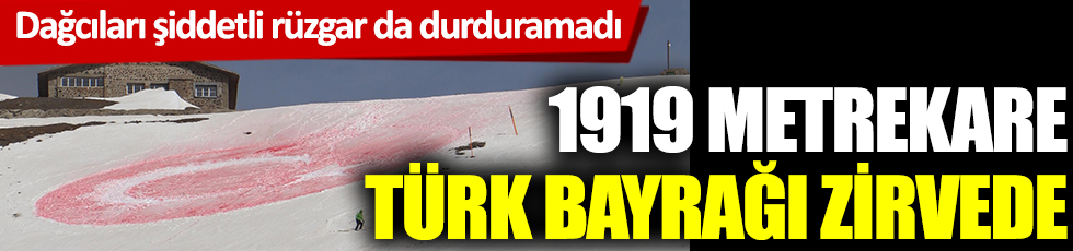 1919 metrekare Türk Bayrağı zirvede