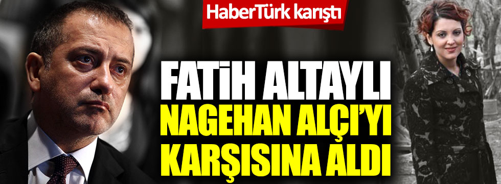 HaberTürk karıştı! Fatih Altaylı, Nagehan Alçı'yı hedef aldı!