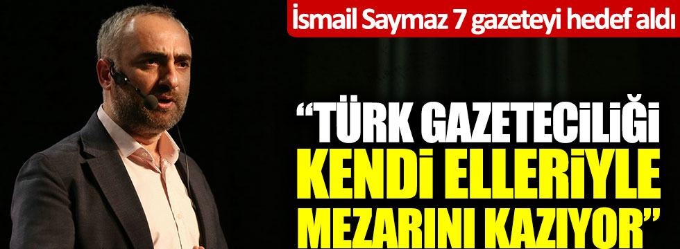 İsmail Saymaz 7 gazeteyi hedef aldı: "Türk gazeteciliği kendi elleriyle mezarını kazıyor"