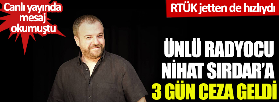Ünlü radyocu Nihat Sırdar'a 3 gün ceza geldi