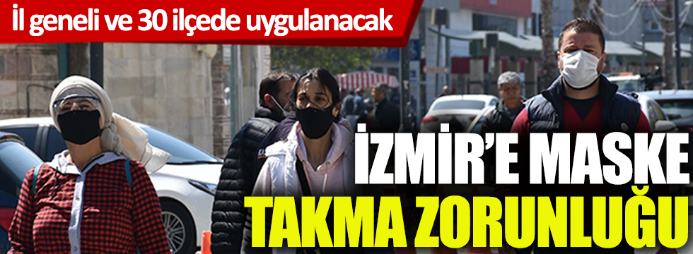 İzmir'e maske takma zorunluluğu