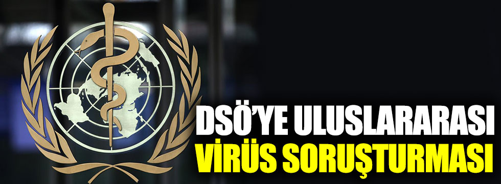 DSÖ'ye uluslararası korona virüs soruşturması