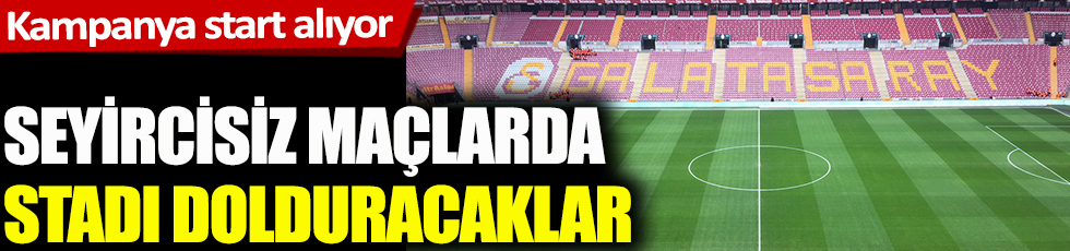 Galatasaray seyircisiz maçlarda stadı dolduracak