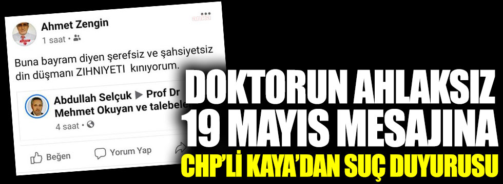 Doktorun ahlaksız 19 Mayıs mesajına CHP’li Kaya’dan suç duyurusu