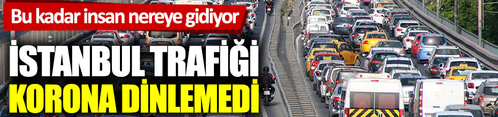 İstanbul trafiği korona dinlemedi: Bu kadar insan nereye gidiyor