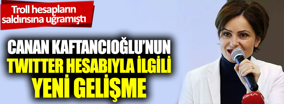 Troll hesapların saldırısına uğramıştı: Canan Kaftancıoğlu'nun Twitter hesabıyla ilgili yeni gelişme