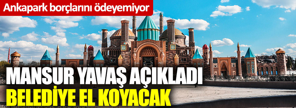 Ankara Büyükşehir Belediyesi Ankapark'a el koyabilir