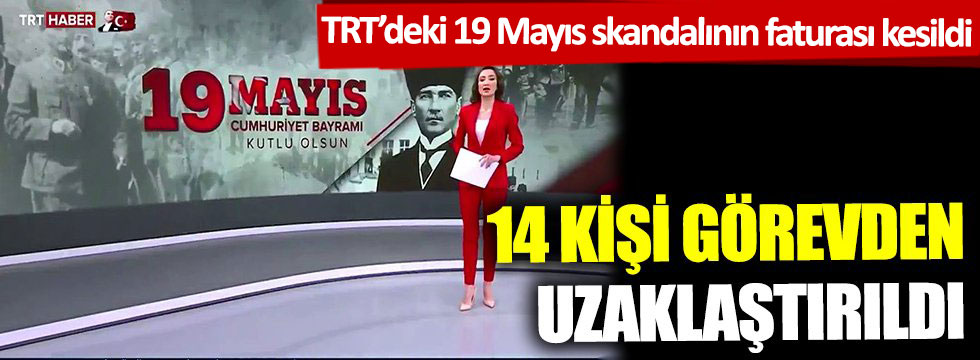 TRT'de 19 Mayıs skandalının faturası kesildi! 14 kişi görevden uzaklaştırıldı