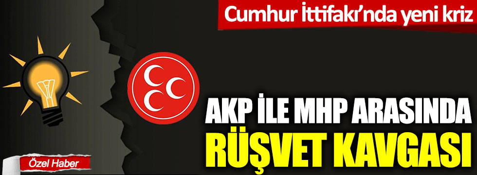 Cumhur İttifakı'nda yeni kriz: AKP ile MHP arasında rüşvet kavgası