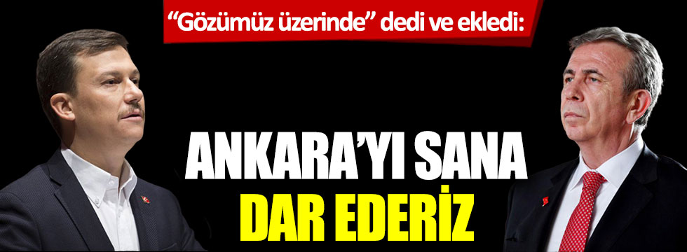 "Gözümüz üzerinde" dedi ve ekledi: Ankara'yı sana dar ederiz