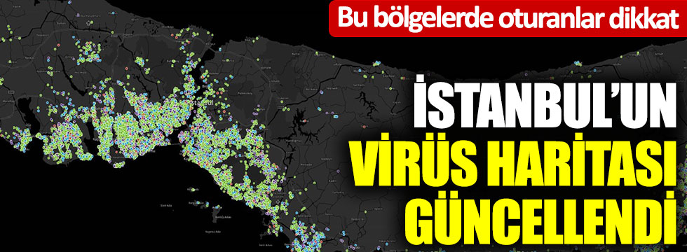 İstanbul’un korona virüs yoğunluk haritası güncellendi; Bu bölgede oturanlar dikkat