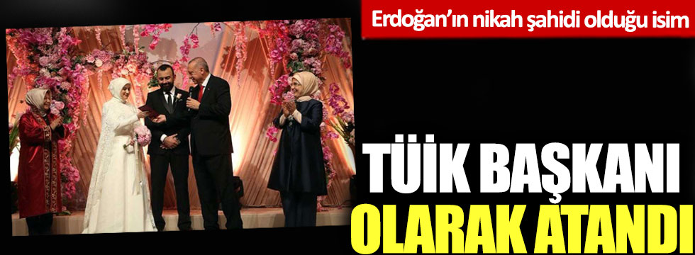 Erdoğan’ın nikah şahidi olduğu isim TÜİK Başkanı olarak atandı