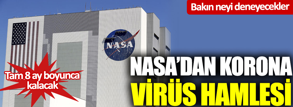 NASA'dan korona virüs hamlesi: Bakın neyi deneyecekler! Tam 8 ay boyunca