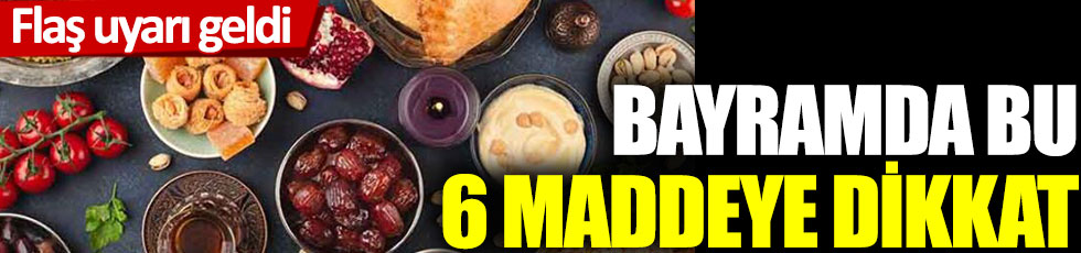 Flaş uyarı geldi... Bayramda bu 6 maddeye dikkat