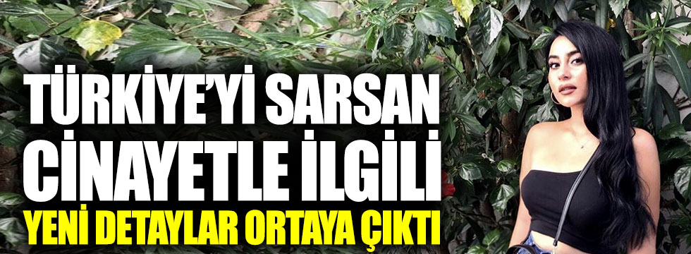 Türkiye’yi sarsan cinayetle ilgili yeni detaylar ortaya çıktı